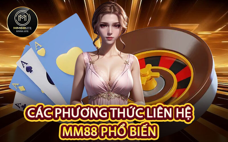 Các Phương Thức Liên Hệ MM88 Phổ Biến 