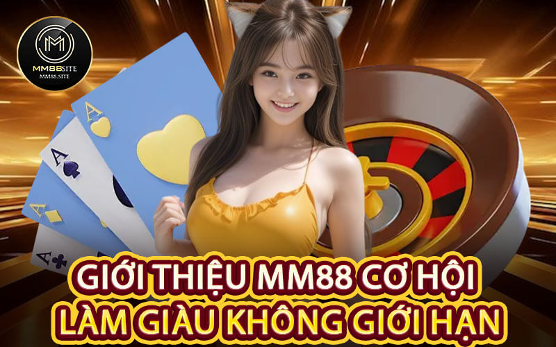 Giới Thiệu MM88 Cơ Hội Làm Giàu Không Giới Hạn
