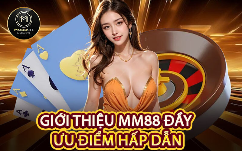 Giới Thiệu MM88 Đầy Ưu Điểm Hấp Dẫn