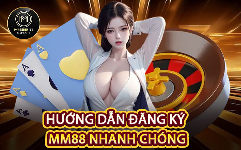 Hướng Dẫn Đăng Ký MM88 Nhanh Chóng