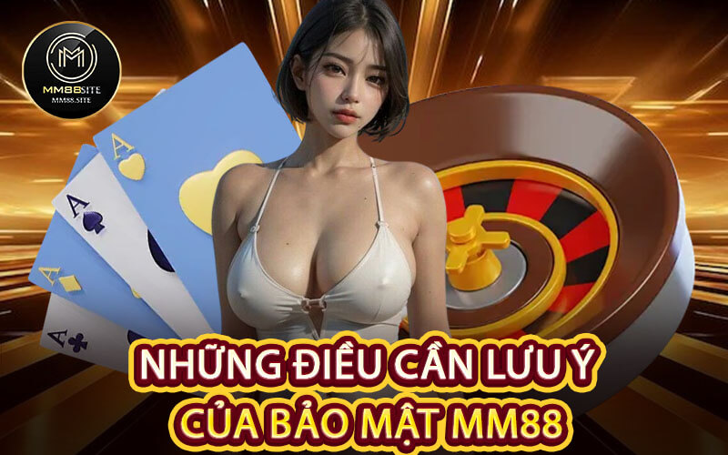Những Điều Cần Lưu Ý Của Bảo Mật MM88