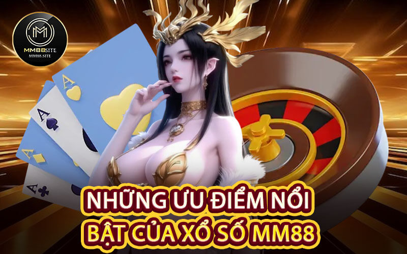 Những Ưu Điểm Nổi Bật Của Xổ Số MM88