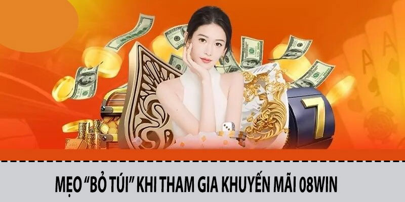 Mẹo “bỏ túi” khi tham gia khuyến mãi 08win